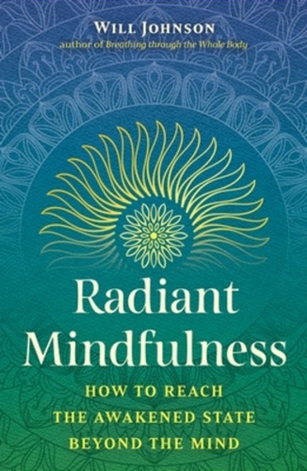 Radiant Mindfulness: How To Reach The Awakened State Beyond The Mind-..