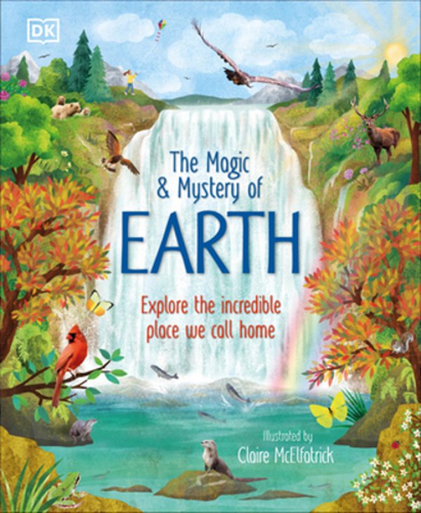 The Magic And Mystery Of Earth: Explore The Incredible Place We Call Home-..