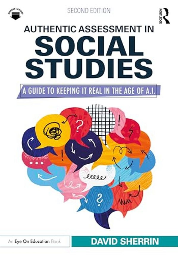 Authentic Assessment In Social Studies: A Guide To Keeping It Real In The Age Of A. I. -..