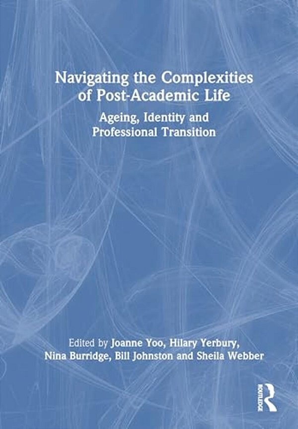 Navigating The Complexities Of Post-Academic Life: Ageing, Identity And Professional Transition-..