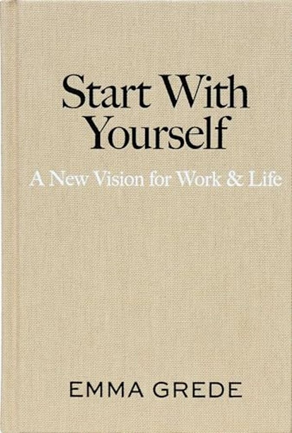 Start With Yourself: A New Vision For Work & Life-..