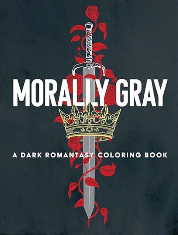 Morally Gray: A Dark Romantasy Coloring Book-..