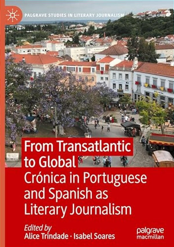From Transatlantic To Global: Crónica In Portuguese And Spanish As Literary Journalism-..