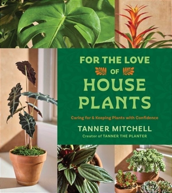 For The Love Of Houseplants: Caring For & Keeping Plants With Confidence-..