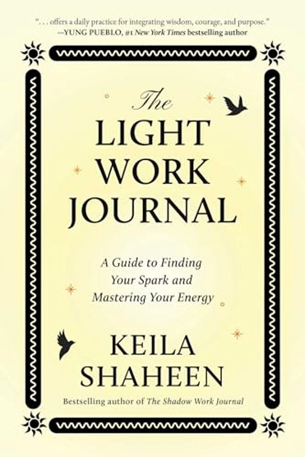 The Light Work Journal: A Guide To Finding Your Spark And Mastering Your Energy-..