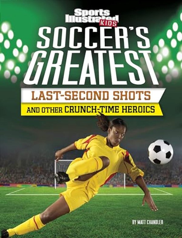 Soccer's Greatest Last-Second Shots And Other Crunch-Time Heroics-..