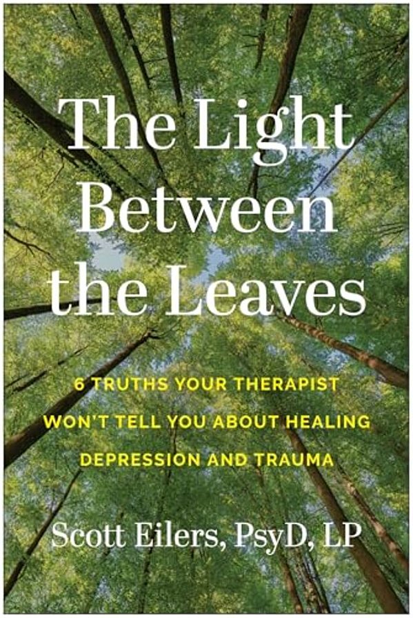 The Light Between The Leaves: 6 Truths Your Therapist Won't Tell You About Healing Depression And Trauma-..