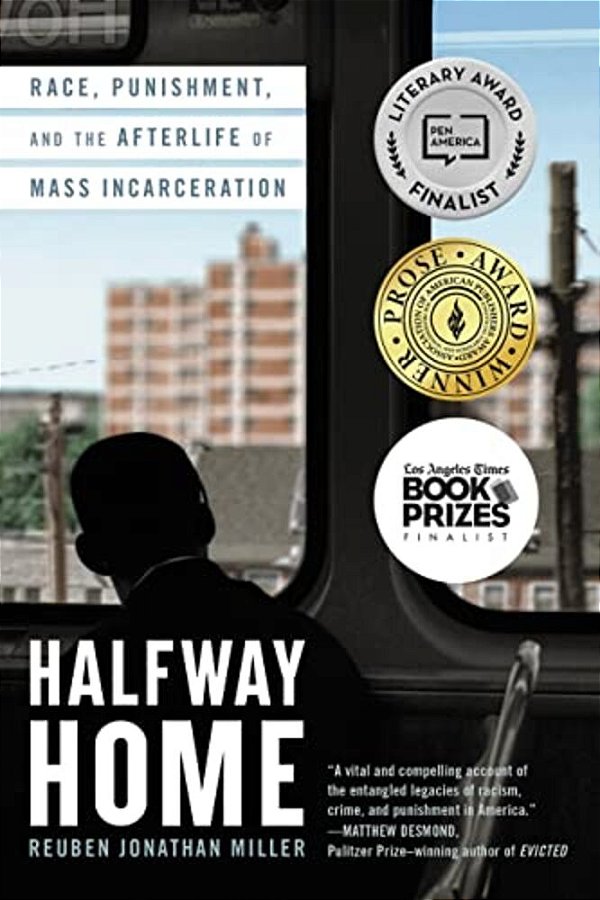 Halfway Home: Race, Punishment, And The Afterlife Of Mass Incarceration-..