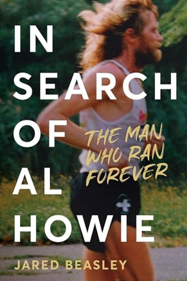 In Search Of Al Howie: The Man Who Ran Forever-..