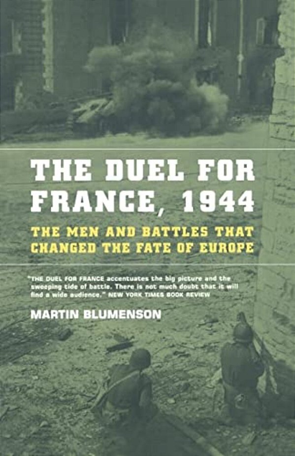 The Duel For France, 1944: The Men And Battles That Changed The Fate Of Europe-..