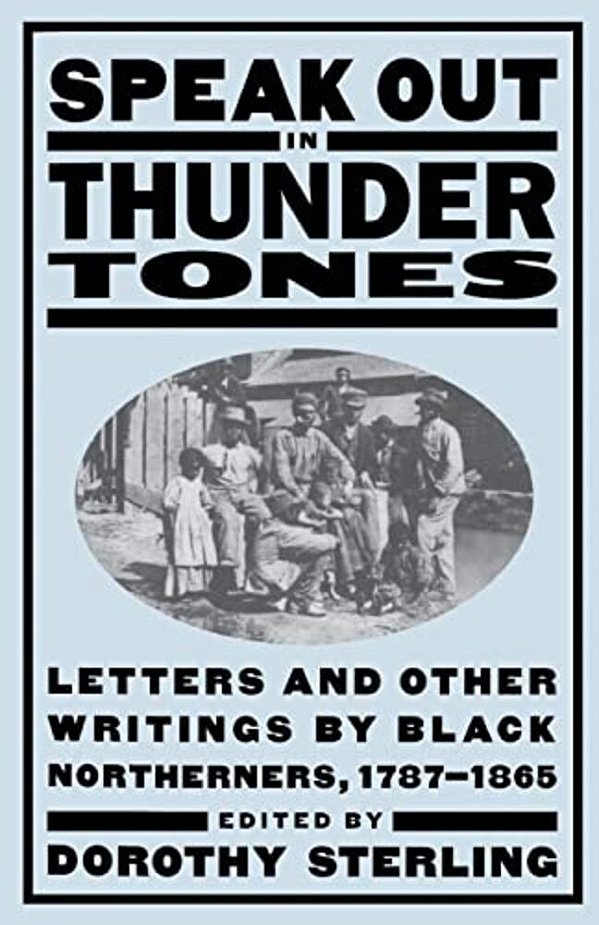 Speak Out In Thunder Tones: Letters And Other Writings By Black Northerners, 1787-1865-..