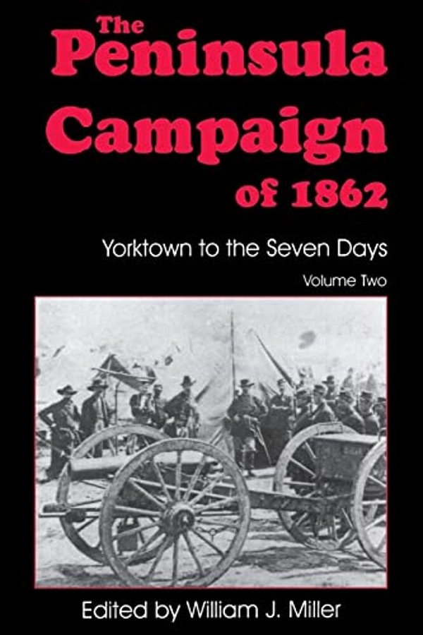 The Peninsula Campaign Of 1862: Yorktown To The Seven Days, Vol. 2-..