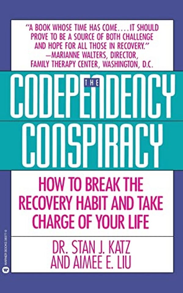 Codependency Conspiracy: How To Break The Recovery Habit And Take Charge Ofyour Life-..