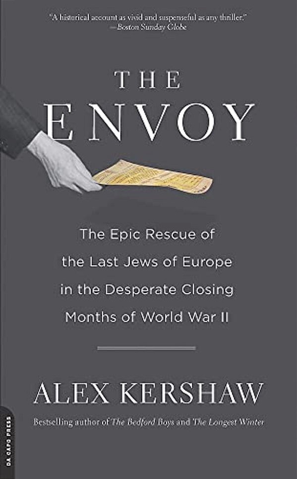 The Envoy: The Epic Rescue Of The Last Jews Of Europe In The Desperate Closing Months Of World War II-..