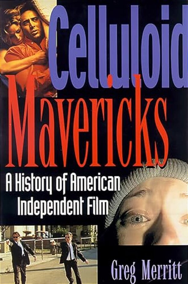 Celluloid Mavericks: A History Of American Independent Film Making-..