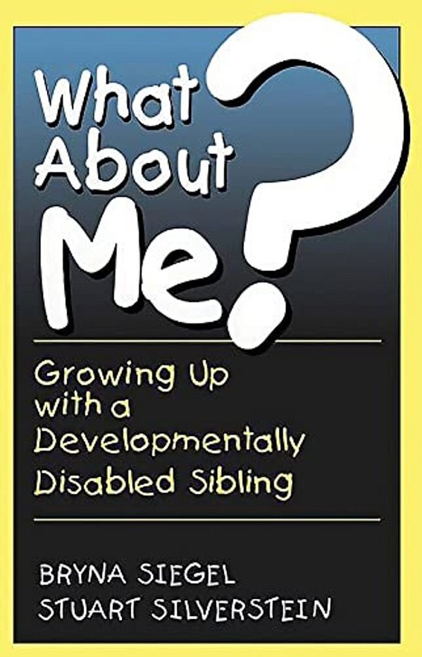 What About Me?: Growing Up With A Developmentally Disabled Sibling-..