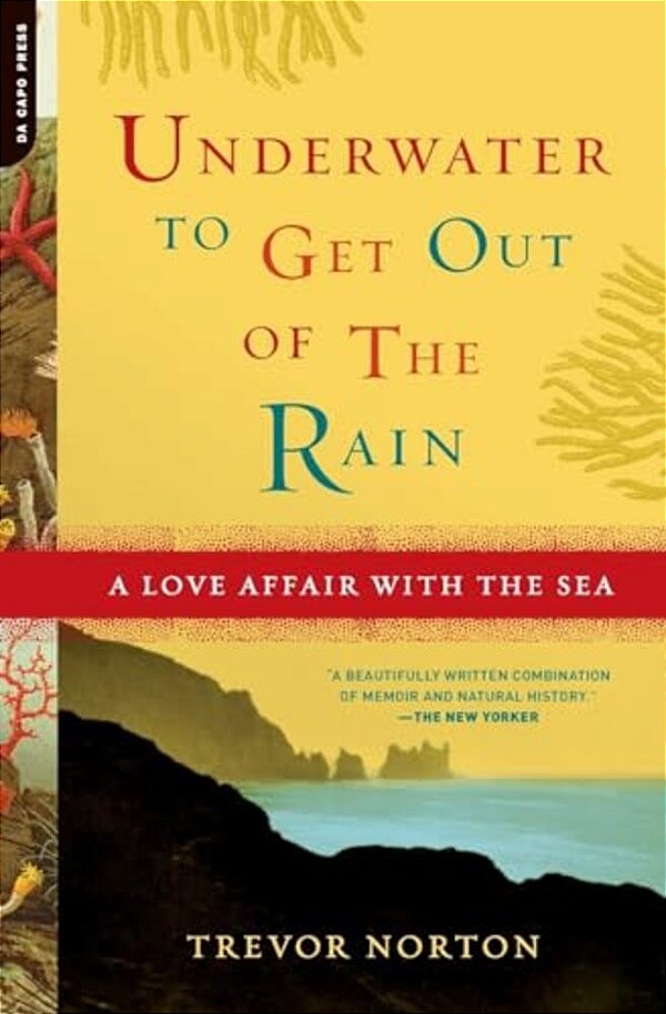 Underwater To Get Out Of The Rain: A Love Affair With The Sea-..