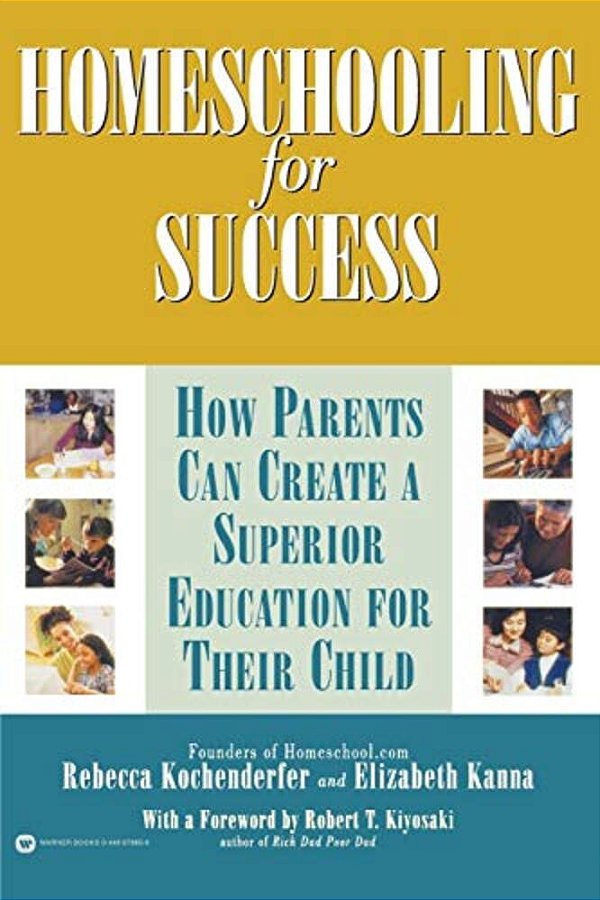 Homeschooling For Success: How Parents Can Create A Superior Education For Their Child-..