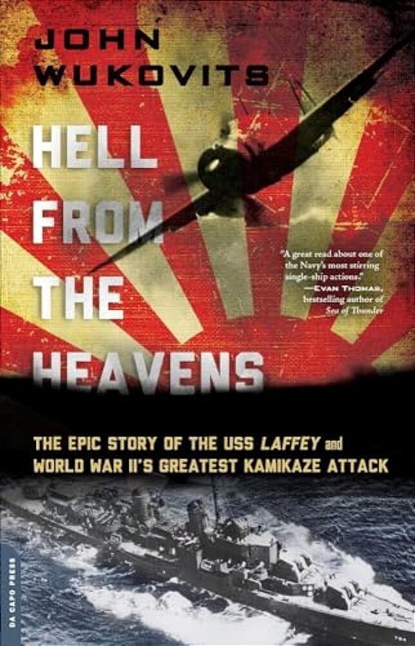 Hell From The Heavens: The Epic Story Of The Uss Laffey And World War II's Greatest Kamikaze Attack-..