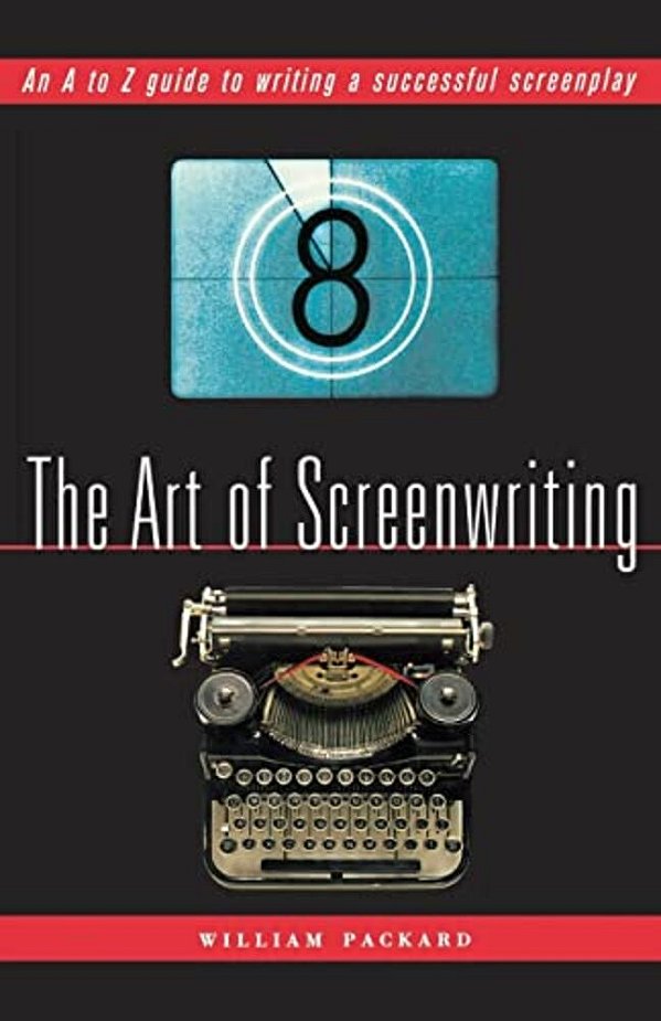 The Art Of Screenwriting: An A To Z Guide To Writing A Successful Screenplay-..