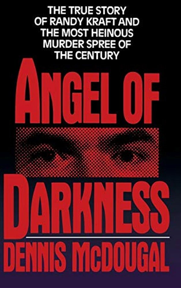 Angel Of Darkness: The True Story Of Randy Kraft And The Most Heinousmurder Spree-..