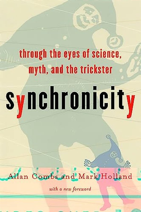 Synchronicity: Through The Eyes Of Science, Myth, And The Trickster-..