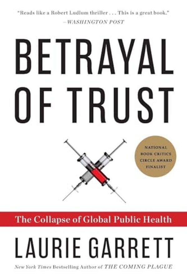 Betrayal Of Trust: The Collapse Of Global Public Health-..