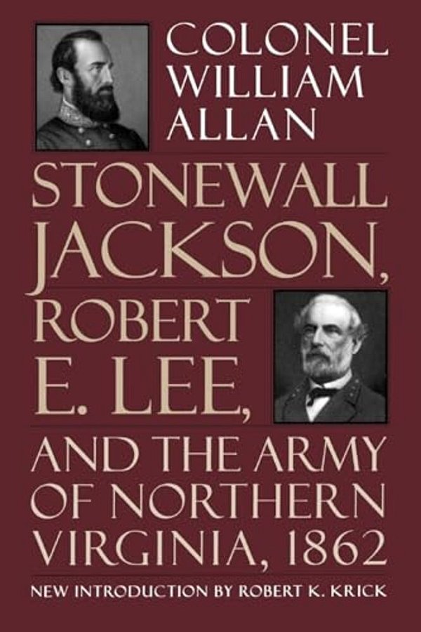 Stonewall Jackson, Robert E. Lee, And The Army Of Northern Virginia, 1862-..