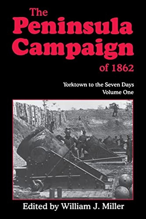 The Peninsula Campaign Of 1862: Yorktown To The Seven Days, Vol. 1-..
