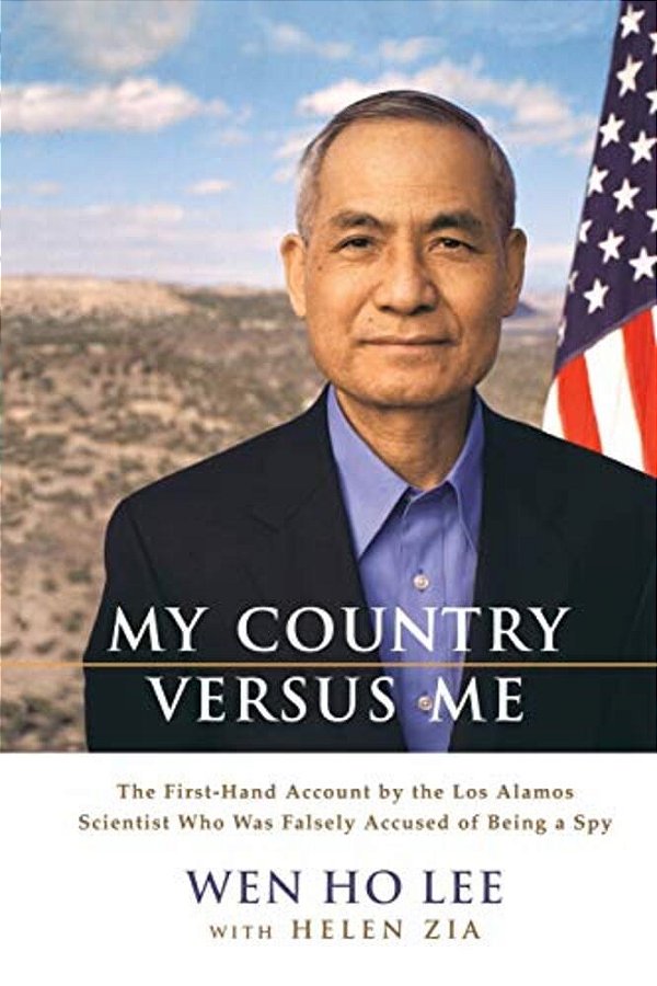 My Country Versus Me: The First-Hand Account By The Los Alamos Scientist Who Was Falsely Accused Of Being A Spy-..