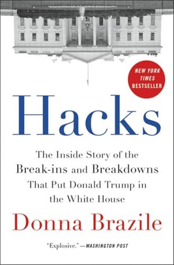 Hacks: The Inside Story Of The Break-Ins And Breakdowns That Put Donald Trump In The White House-..