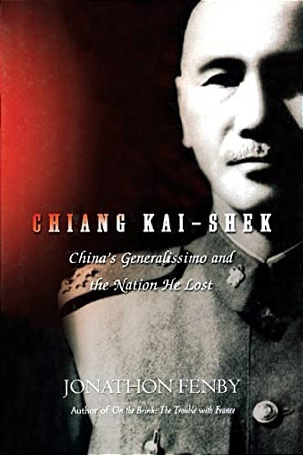 Chiang Kai Shek: China's Generalissimo And The Nation He Lost-..