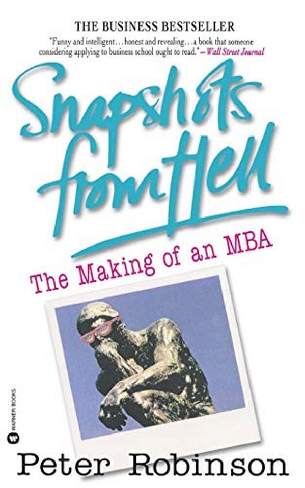 Snapshots From Hell: The Making Of An Mba-..