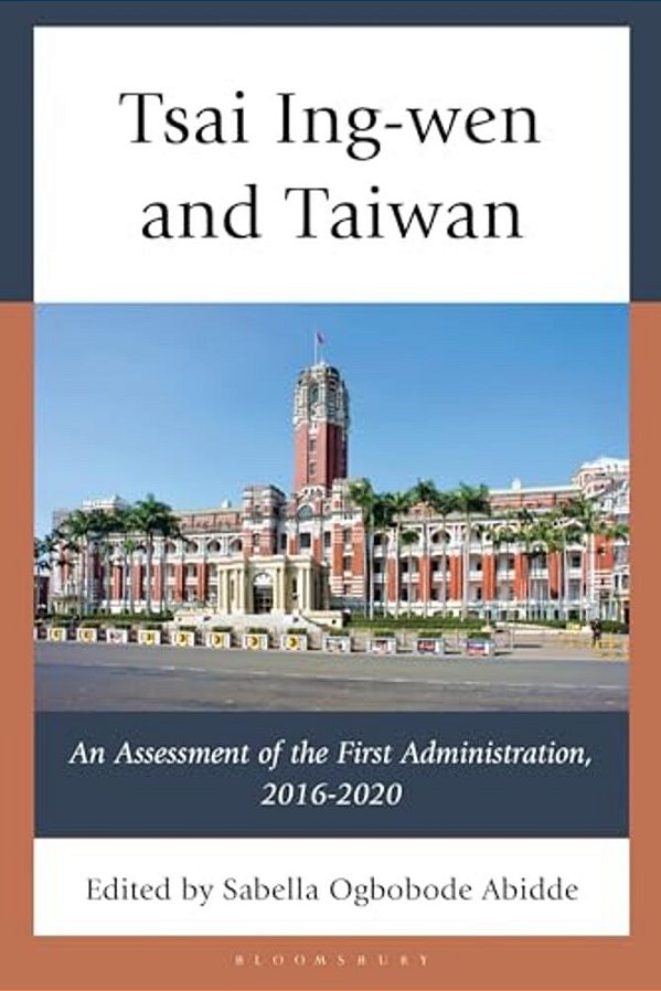 Tsai Ing-Wen And Taiwan: An Assessment Of The First Administration, 2016-2020-..