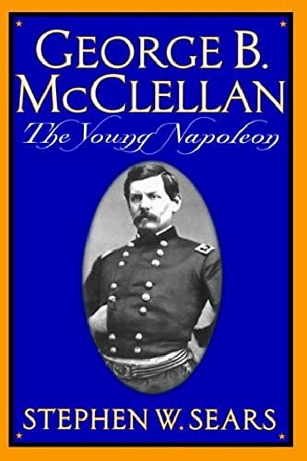 George B. Mcclellan: The Young Napoleon-..