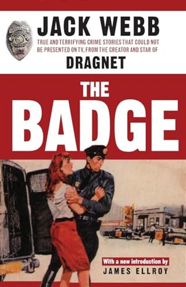 The Badge: True And Terrifying Crime Stories That Could Not Be Presented On Tv, From The Creator And Star Of Dragnet-..