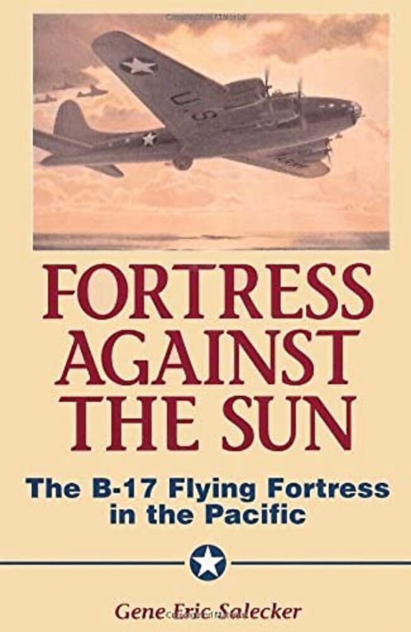 Fortress Against The Sun: The B-17 Flying Fortress In The Pacific-..