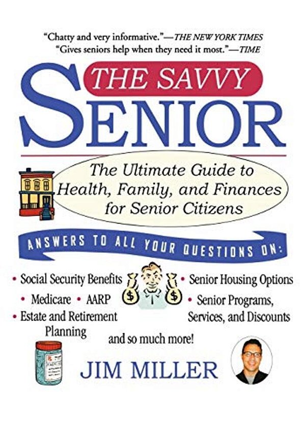 The Savvy Senior: The Ultimate Guide To Health, Family, And Finances For Senior Citizens-..