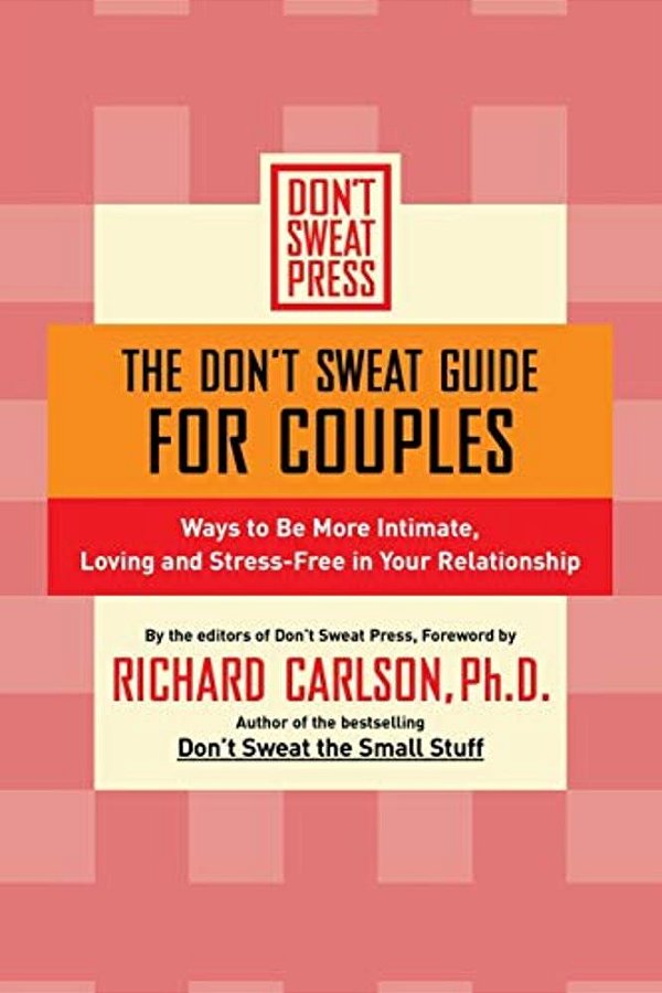 The Don't Sweat Guide For Couples: Ways To Be More Intimate, Loving And Stress-Free In Your Relationship-..