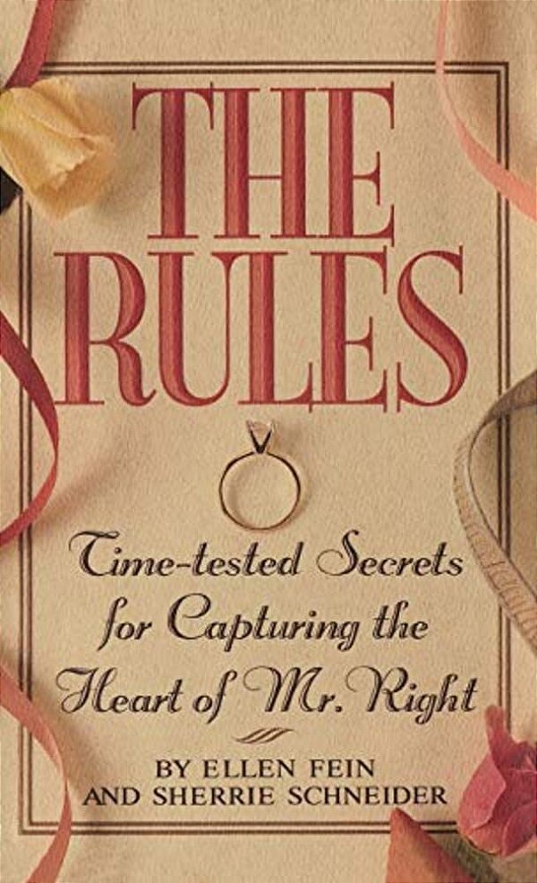 The Rules (Tm): Time-Tested Secrets For Capturing The Heart Of Mr. Right-..