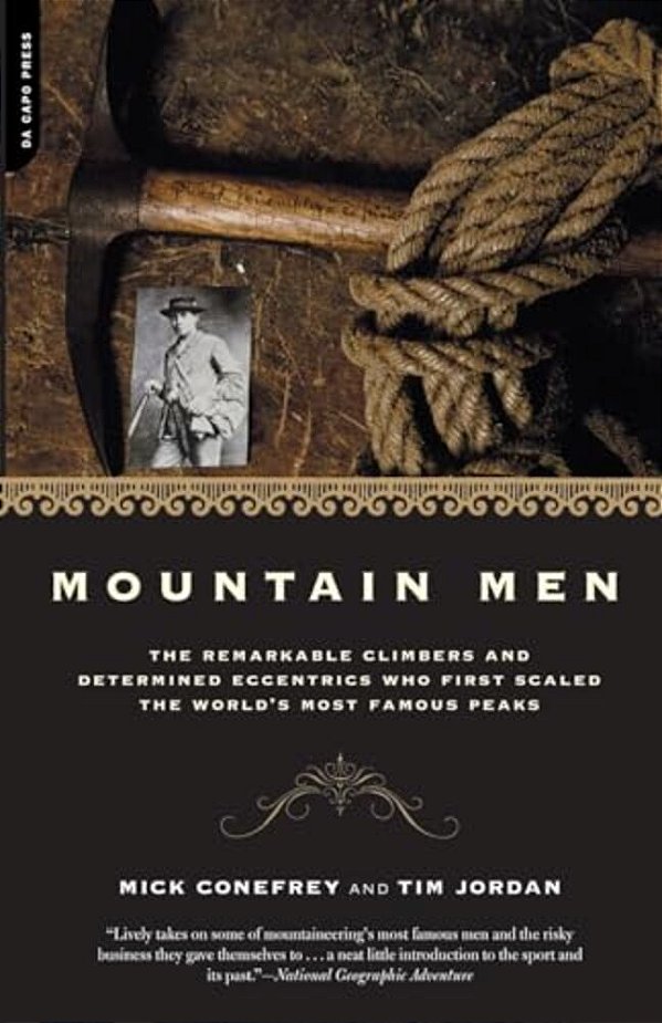 Mountain Men: A History Of The Remarkable Climbers And Determined Eccentrics Who First Scaled The World's Most Famous Peaks-..