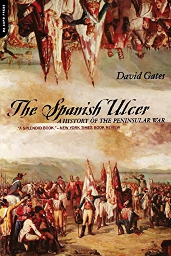 The Spanish Ulcer: A History Of Peninsular War-..