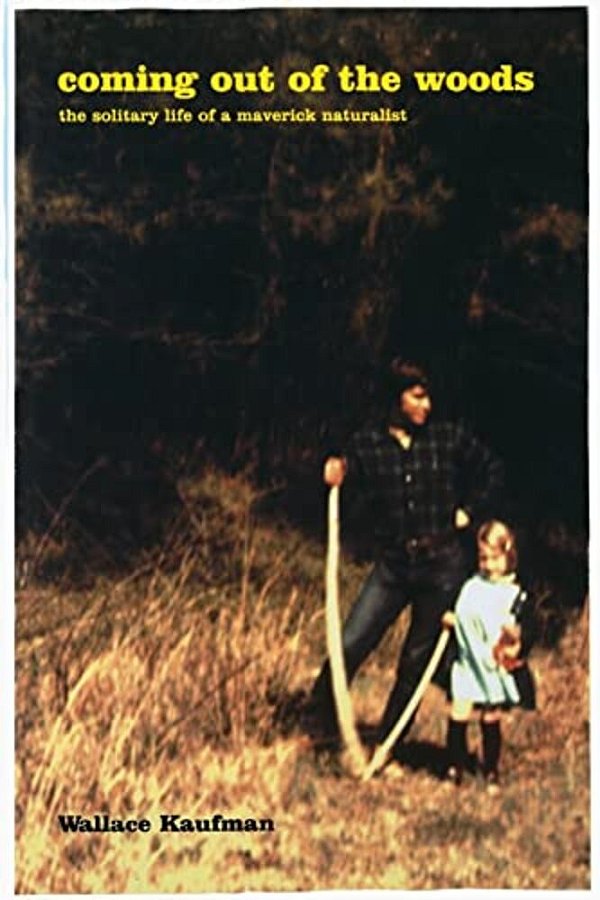 Coming Out Of The Woods: The Solitary Life Of A Maverick Naturalist-..