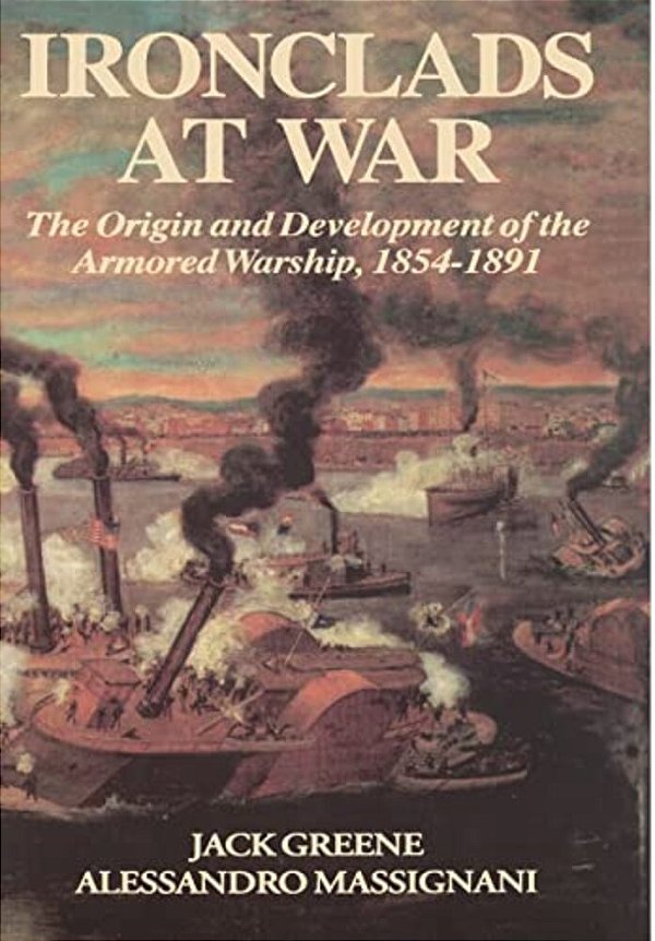 Ironclads At War: The Origin And Development Of The Armored Battleship-..