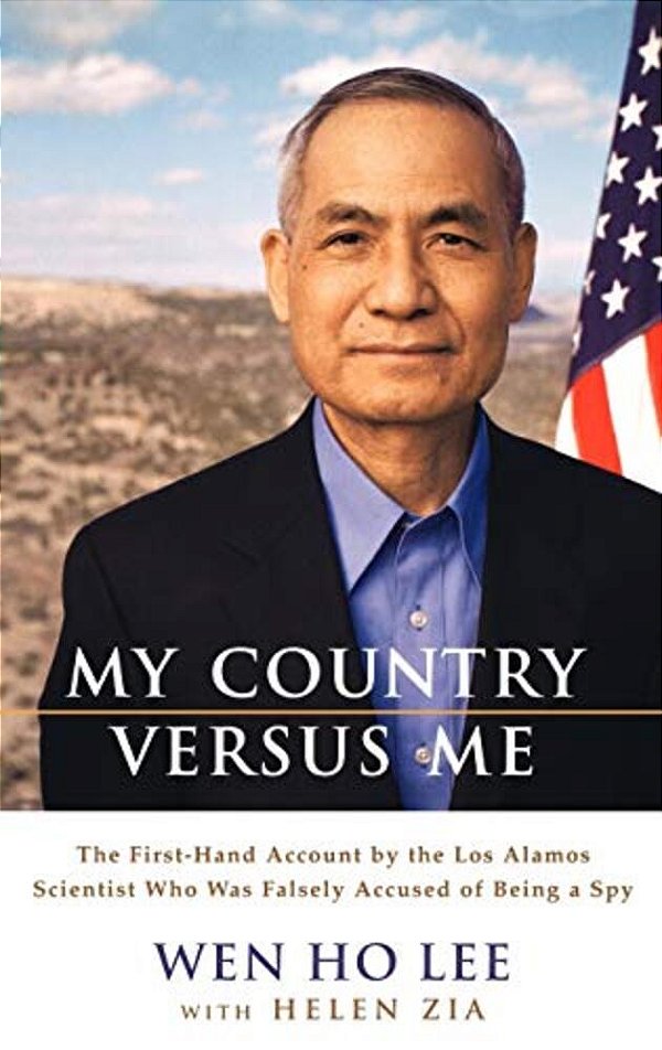 My Country Versus Me: The First-Hand Account By The Los Alamos Scientist Who Was Falsely Accused Of Being A Spy-..