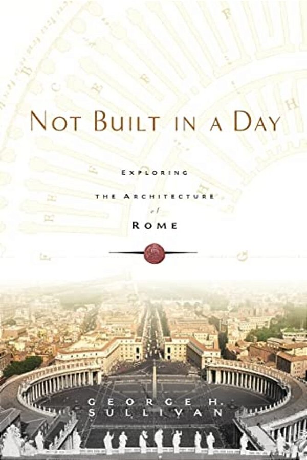 Not Built In A Day: Exploring The Architecture Of Rome-..