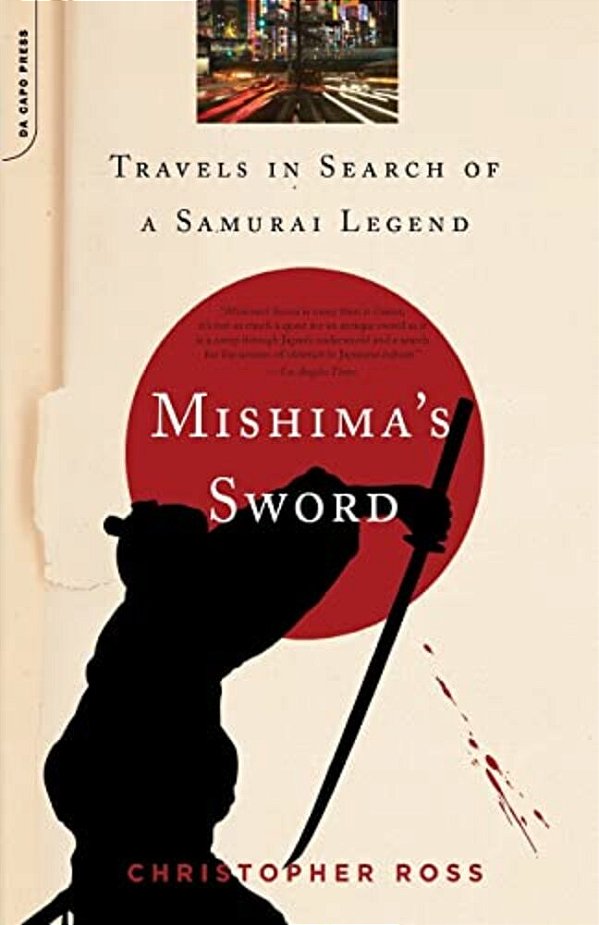 Mishima's Sword: Travels In Search Of A Samurai Legend-..