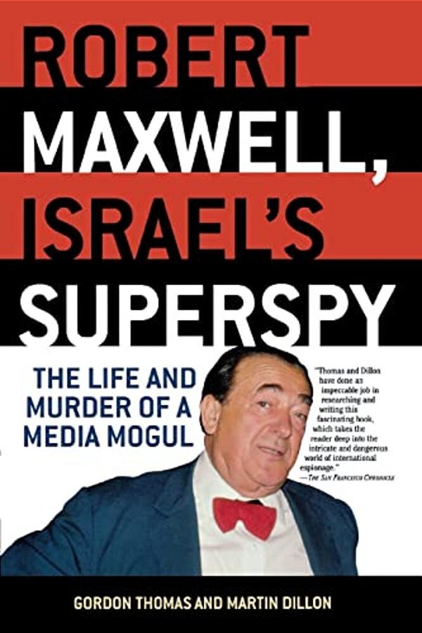 Robert Maxwell, Israel's Superspy: The Life And Murder Of A Media Mogul-..