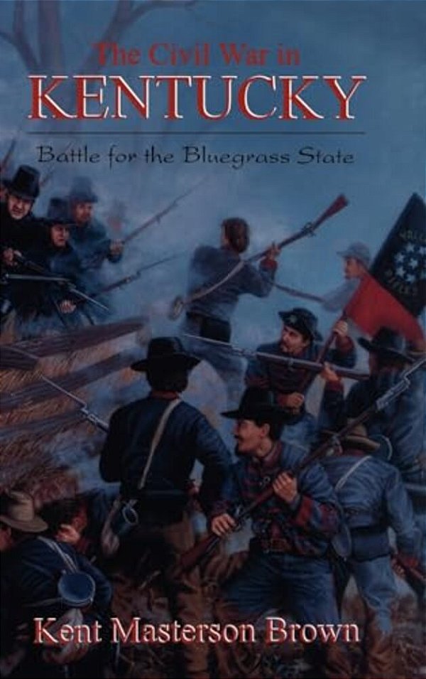 The Civil War In Kentucky: Battle For The Bluegrass State-..