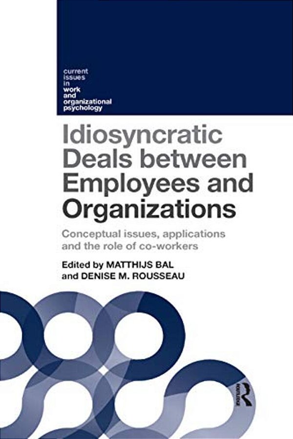 Idiosyncratic Deals Between Employees And Organizations: Conceptual Issues, Applications, And The Role Of Coworkers-..